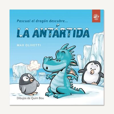 Pascual the dragon discovers Antarctica: Books in Spanish to learn to read / Stories with values, ecology, pollution, climate change, environmental sustainability, friendship / Cursive, handwritten, capital letter, wooden