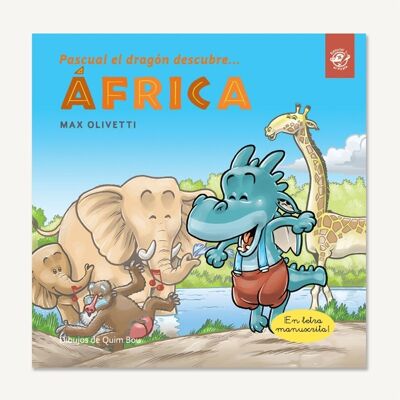 Pascual the dragon discovers Africa: Books in Spanish to learn to read / Stories with values, ecology, pollution, climate change, environmental sustainability, friendship, learning about cultures / Cursive, handwritten, capital letter, wooden