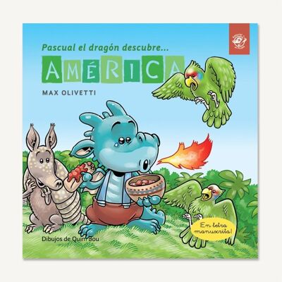 Pascual the dragon discovers America: Books in Spanish to learn to read / Stories with values, ecology, pollution, climate change, environmental sustainability, friendship, learning about cultures / Cursive, handwritten, capital letter, wooden
