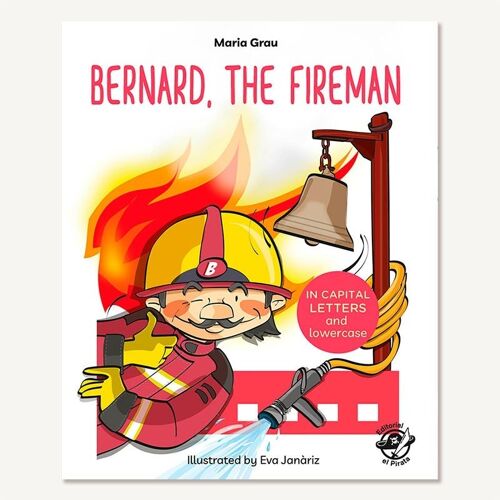 Bernard, the Fireman: Libros en inglés para aprender a leer / Cuentos con valores, ayudar a la gente / En letra mayúscula (de palo) y de imprenta