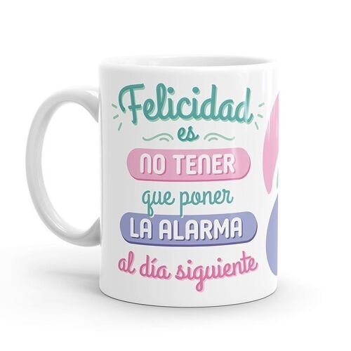 Taza - Felicidad es no tener que poner la alarma al día siguiente