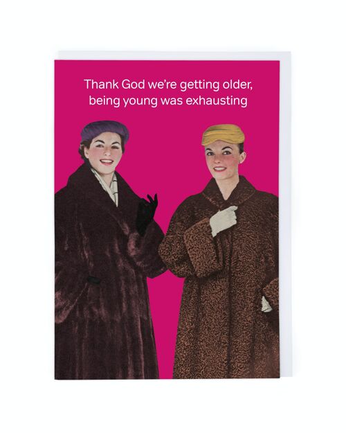 Thank God We're Getting Older Birthday Card