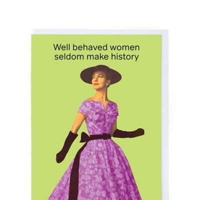 Well Behaved Women Greeting Card