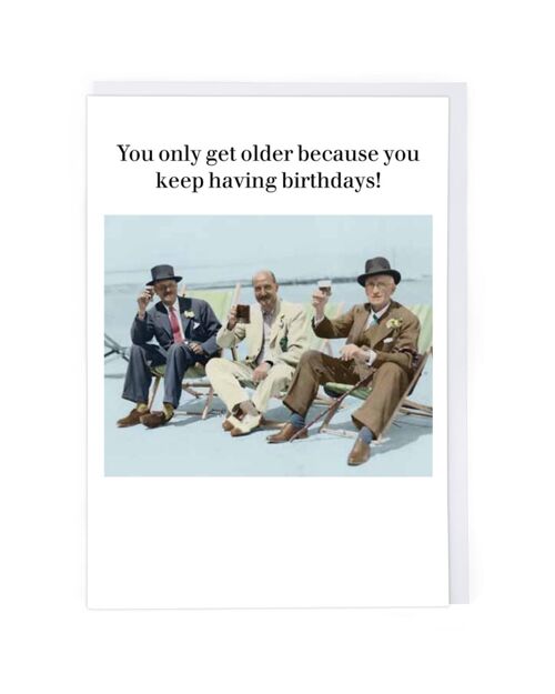 You Only Get Older Greeting Card