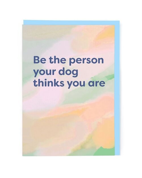Be The Person Your Dog Greeting Card