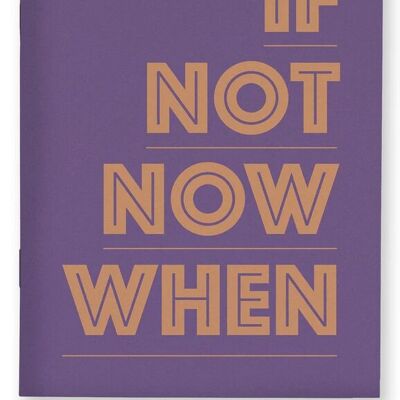 If Not Now When Notebook A6 Blank