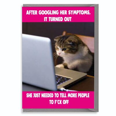 Lustige unhöfliche Karte Katzenkarte für ihre Geburtstagskarte – nachdem sie ihre Symptome gegoogelt hat … Verpiss dich – C12