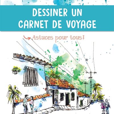 LIVRE - Dessiner un carnet de voyage