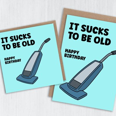 Funny old age birthday card: It sucks to be old