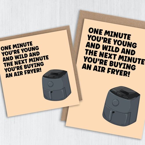 Funny birthday card: Next minute you're buying an air fryer