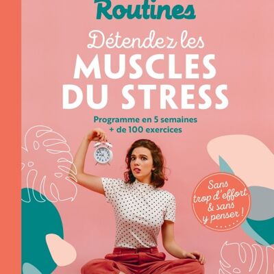 Mes petites routines - Détendez les muscles du stress