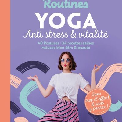 Mes petites routines - Yoga anti-stress & vitalité