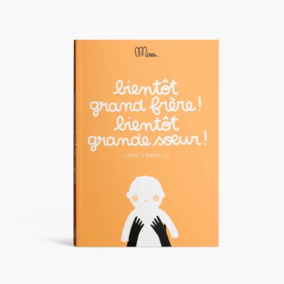 BIENTOT GRAND FRERE ! BIENTOT GRANDE SOEUR ! Livre à remplir