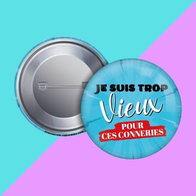 Badge - Je suis trop vieux pour ces conneries