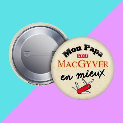 Badge - My Daddy is MacGyver only better!