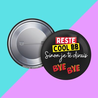 Badge - Stay cool baby otherwise I'll say bye bye