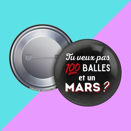 Badge - Tu veux pas 100 balles et un Mars ?