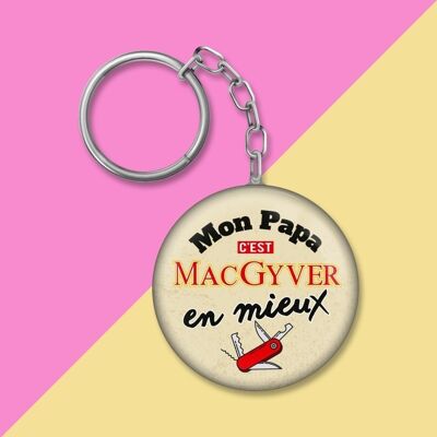 Keychain - My Daddy is MacGyver only better!