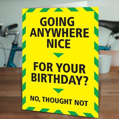 Going Anywhere Nice Funny Birthday Card