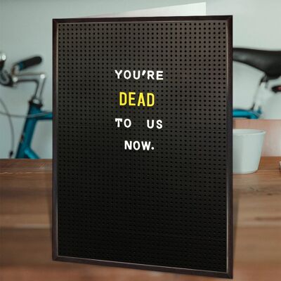 You're Dead To Us Now Funny Leaving LARGE Card