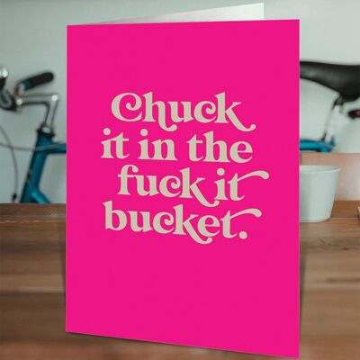 Fuck It Bucket Birthday Card