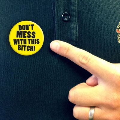 Funny Don't Mess With This Bitch Pin Badge