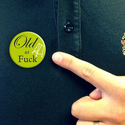 Funny Old As Fuck Pin Badge