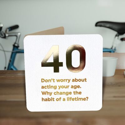 40 Act Your Age40th Birthday Card