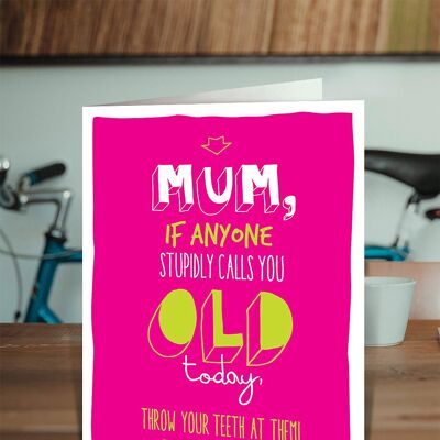 Mum Throw Your Teeth Funny Mum Birthday Card