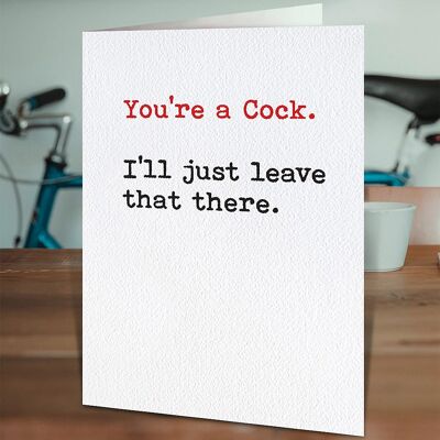 You''re A Cock Funny Birthday Card