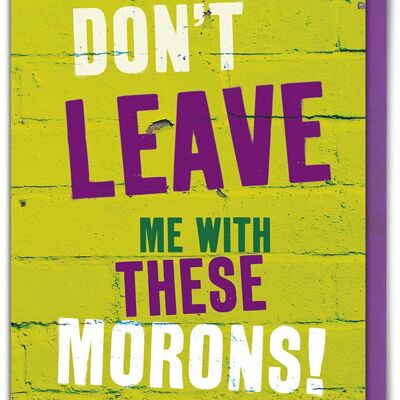 Leave Me With These Morons Funny Leaving Card