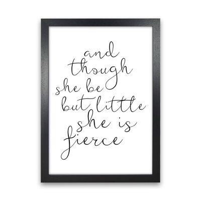 And Though She Be But Little She Is Fierce Black Typography Wall Art Print