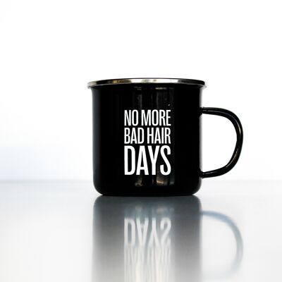 NO MORE BAD HAIR DAYS - enamel mug