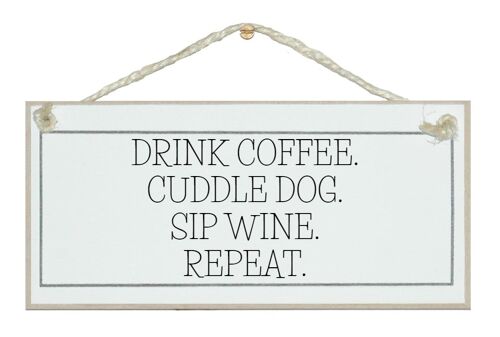 Drink coffee, cuddle dog, wine repeat sign