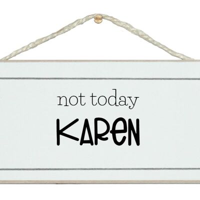 Not today Karen...sign