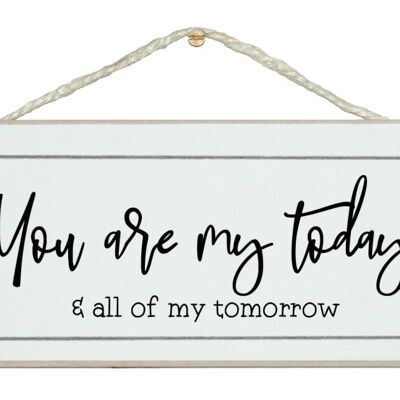 You are my today, all of my tomorrow. sign