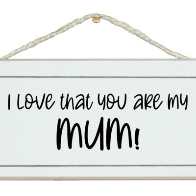 I love that you are my Mum