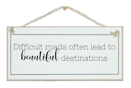 Difficult roads, beautiful destinations