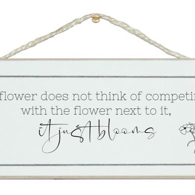 A flower doesn't compete, it blooms