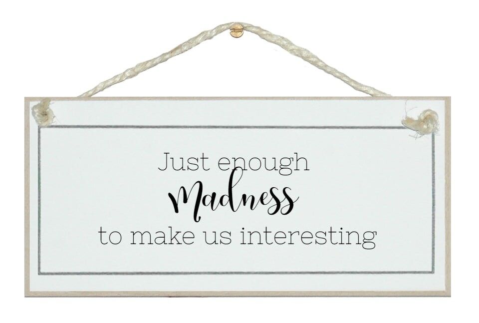 Abbastanza follia per renderci interessanti