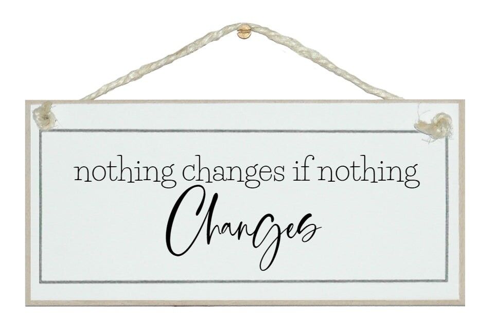 Nothing changes if nothing changes