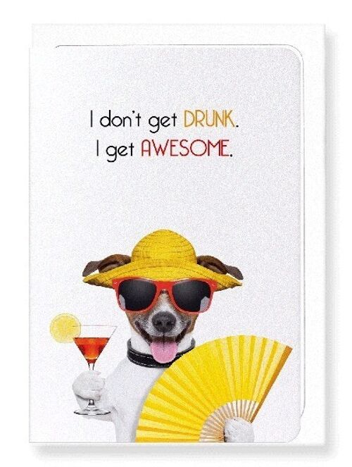 NOT DRUNK, JUST AWESOME Greeting Card