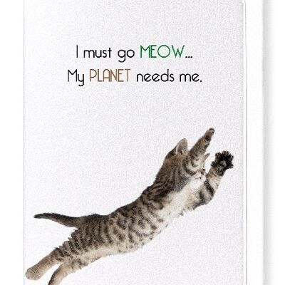 I MUST GO MEOW Greeting Card
