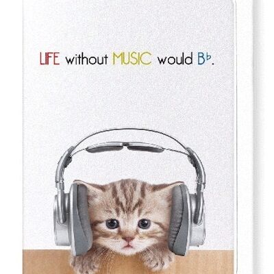 LIFE WITHOUT MUSIC WOULD BE FLAT Greeting Card