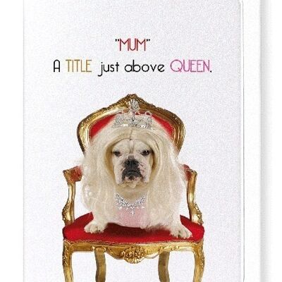 MUM ABOVE ALL QUEENS Greeting Card