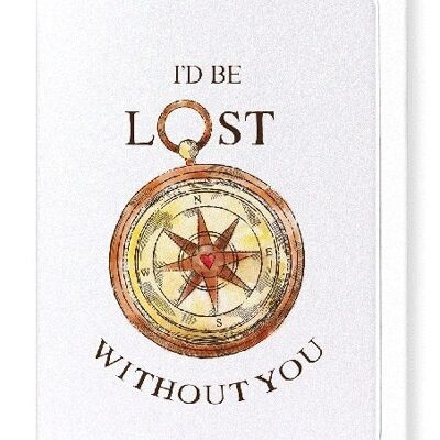 I'D BE LOST Greeting Card