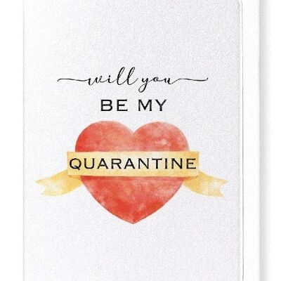 BE MY QUARANTINE Greeting Card