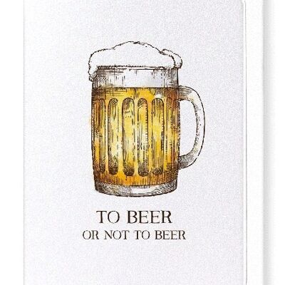 BEER OR NOT TO BEER Greeting Card