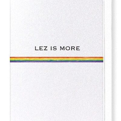 LEZ IS MORE Greeting Card