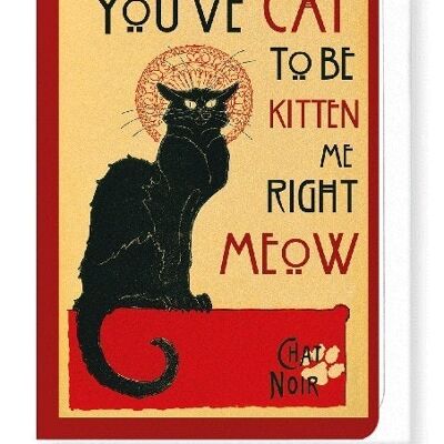 CAT TO BE KITTEN ME Greeting Card